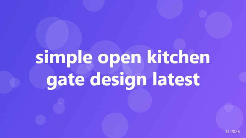 simple open kitchen gate design latest