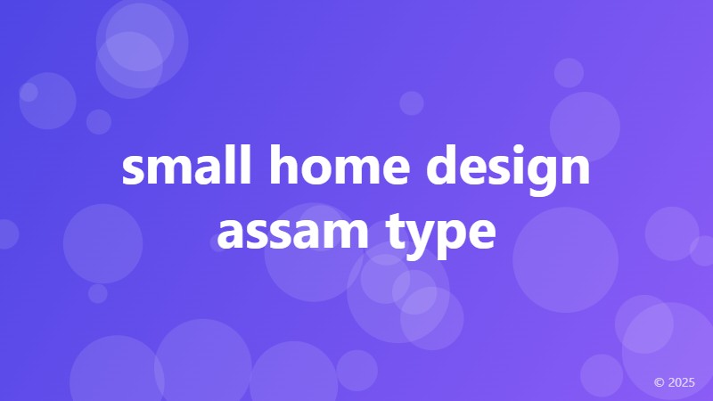 small home design assam type