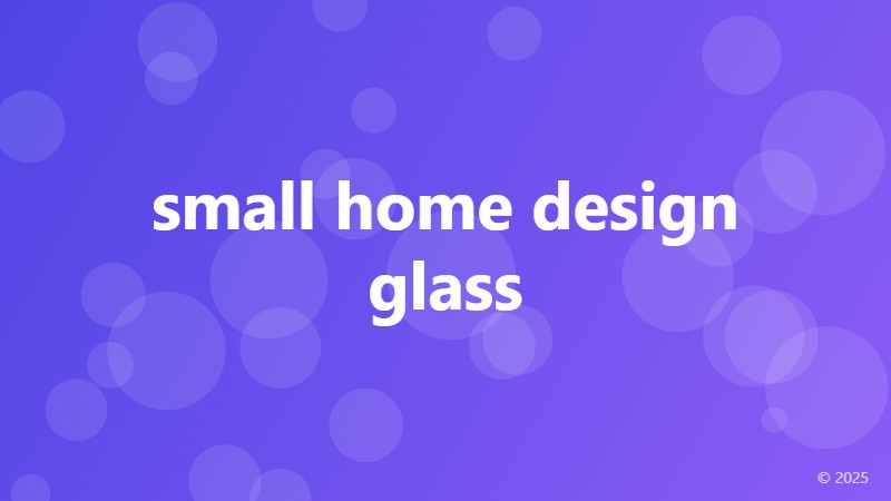 small home design glass