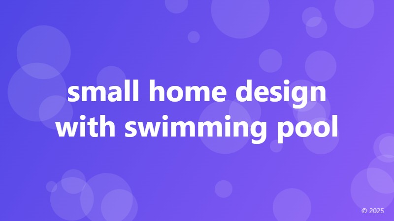 small home design with swimming pool